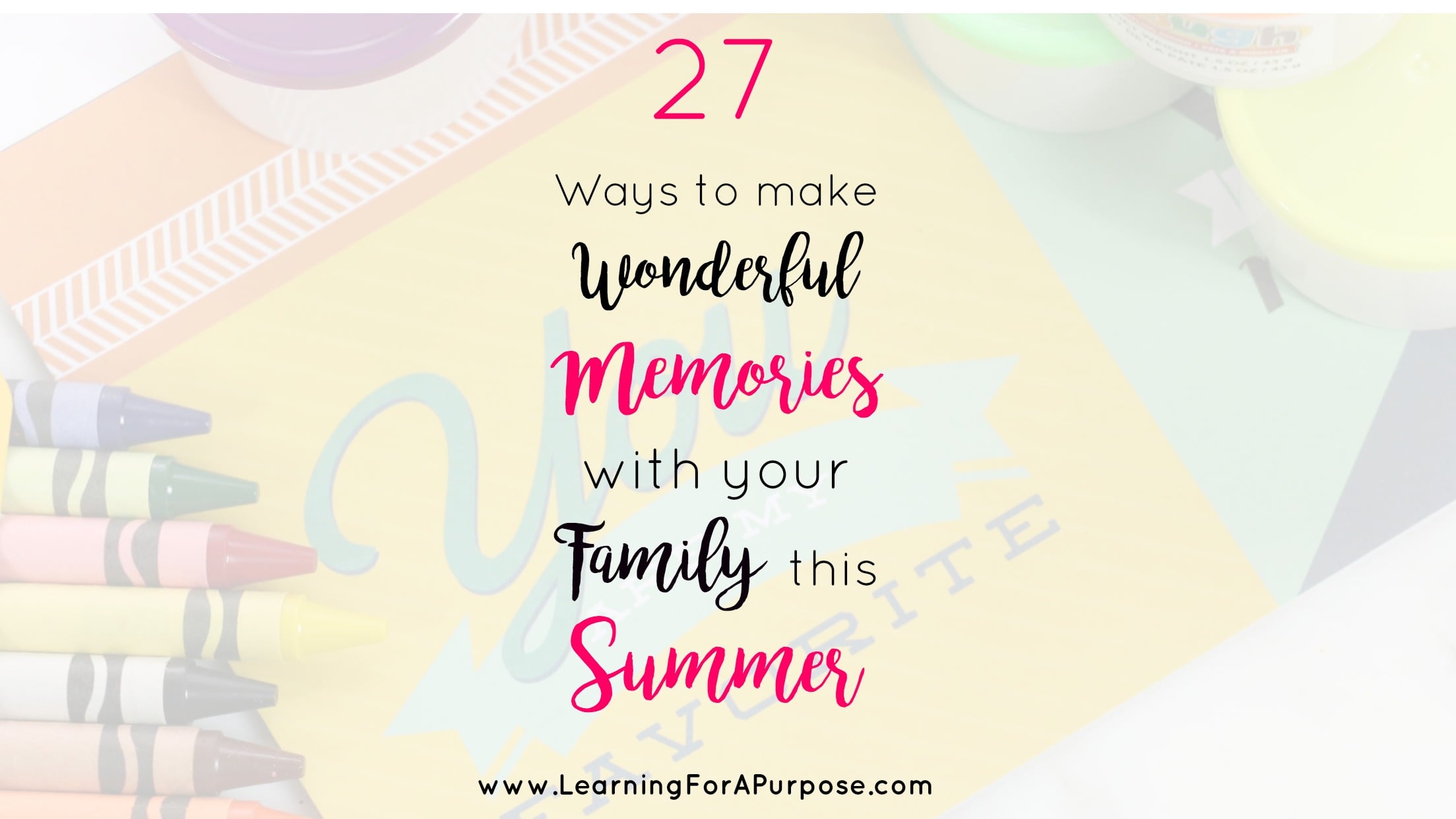 27 Ways to make Wonderful Memories with your Family this Summer ...