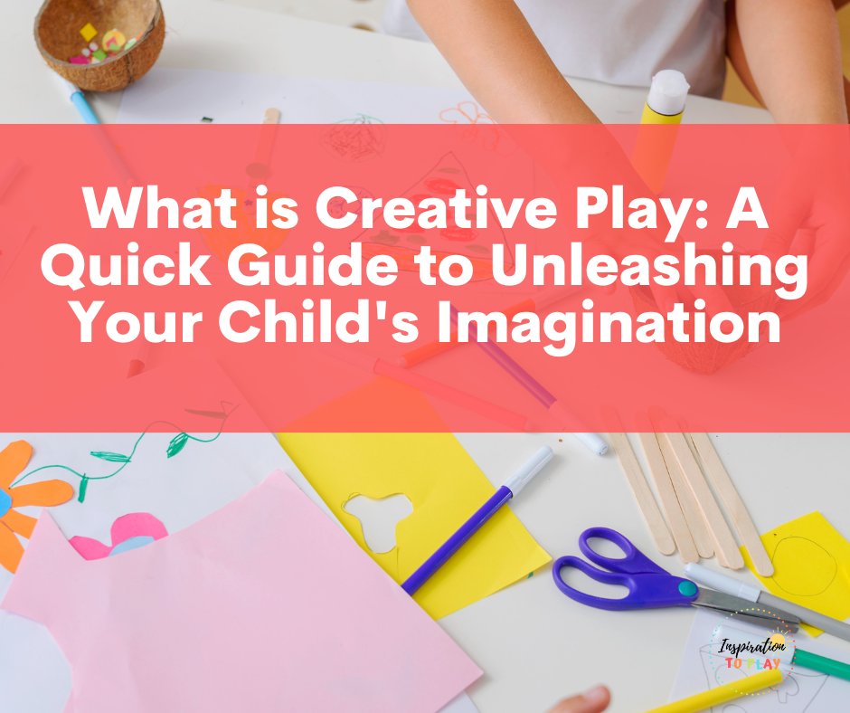 What is Creative Play: A Quick Guide to Unleashing Your Child's ...